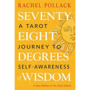 Seventy-Eight Degrees of Wisdom: A Tarot Journey to Self-Awareness (a New Edition of the Tarot Classic)