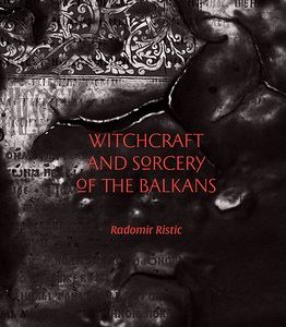 Witchcraft and Sorcery of the Balkans