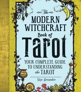The Modern Witchcraft Book of Tarot: Your Complete Guide to Understanding the Tarot Skye Alexander (Author)